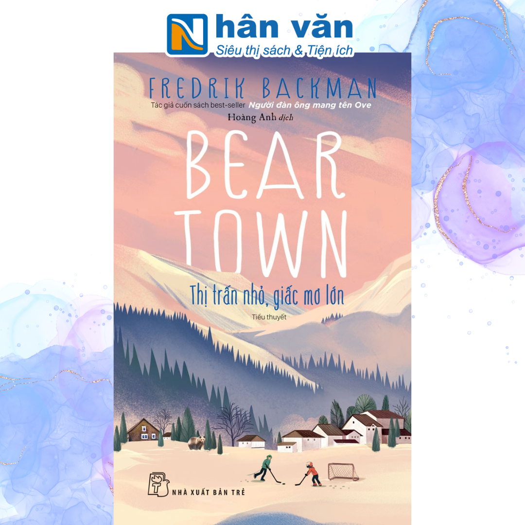 Beartown - Thị Trấn Nhỏ Giấc Mơ Lớn