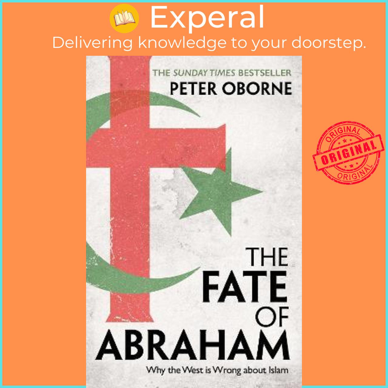 Sách - The Fate of Abraham : Why the West is Wrong about Islam by Peter Oborne