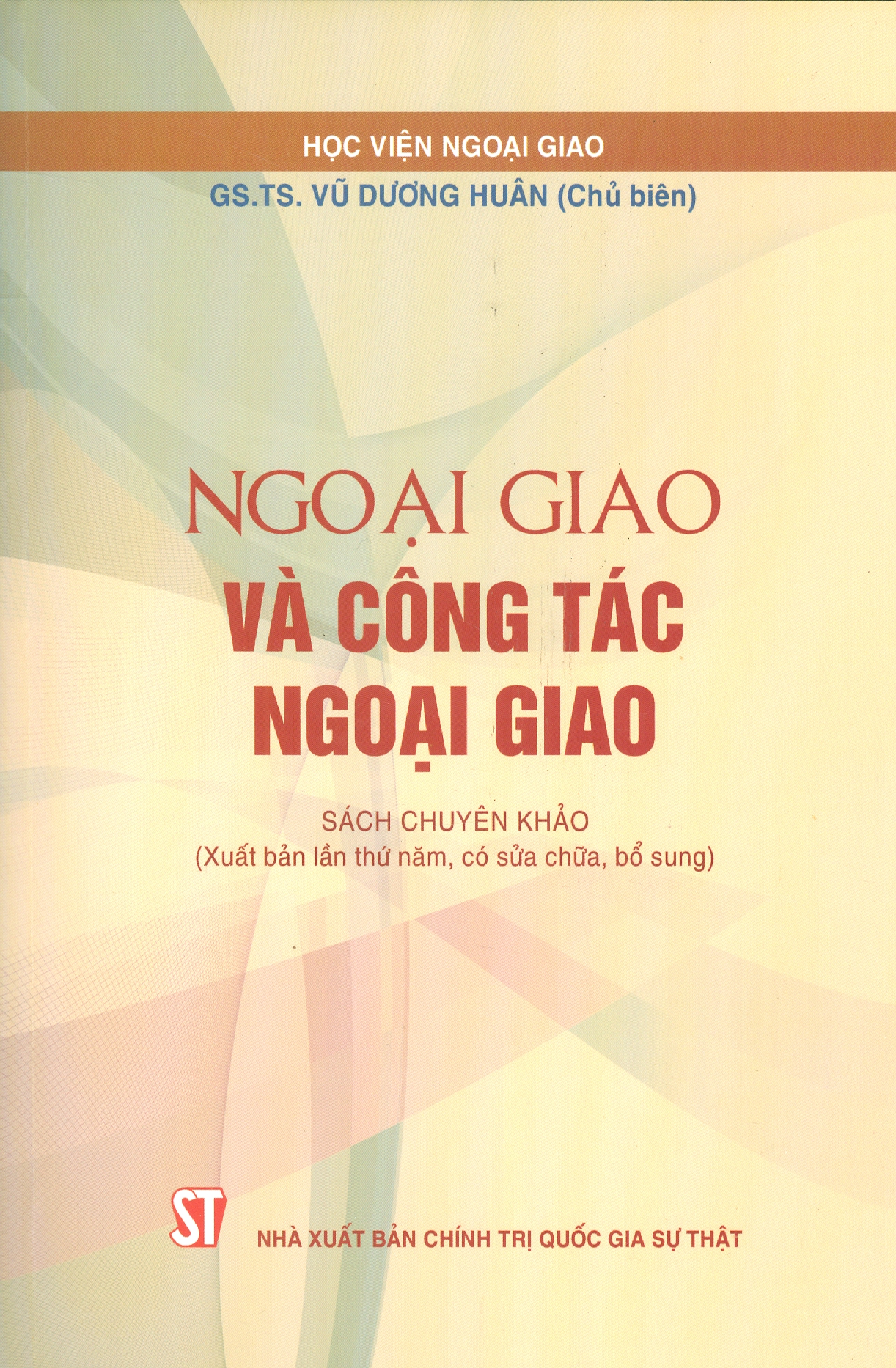 Ngoại Giao Và Công Tác Ngoại Giao - Sách chuyên khảo (Xuất bản lần thứ năm, có sửa chữa, bổ sung năm 2022)