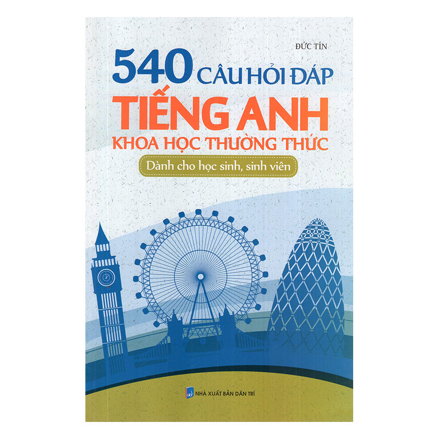 540 Câu Hỏi Đáp Tiếng Anh Khoa Học Thường Thức Dành Cho Học Sinh Sinh Viên