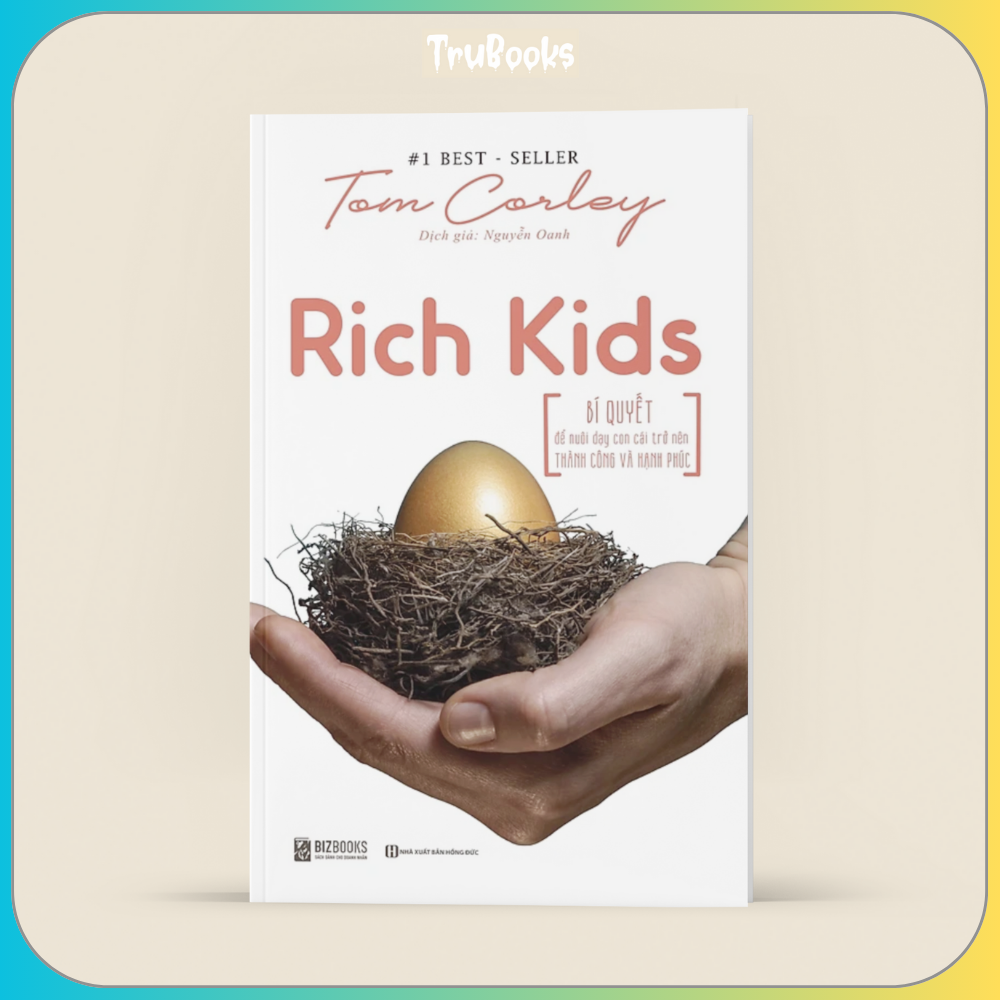Rich Kids - Bí Quyết Để Nuôi Dạy Con Cái Trở Nên Thành Công Và Hạnh Phúc