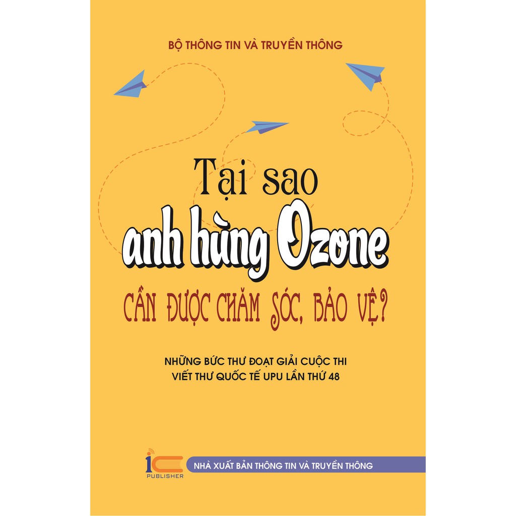 Sách Tại sao anh hùng Ozone cần được chăm sóc, bảo vệ Những bức thư đoạt giải cuộc thi viết thư quốc tế UPU lần thứ 48