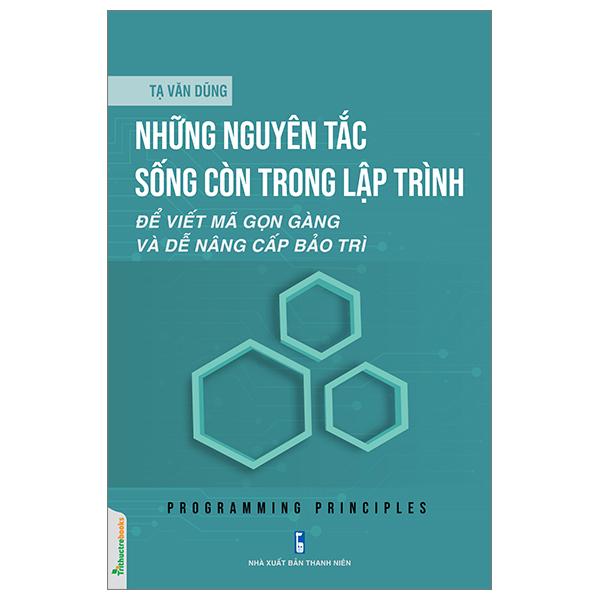 Những Nguyên Tắc Sống Còn Trong Lập Trình - Để Viết Mã Gọn Gàng Và Dễ Nâng Cấp Bảo Trì