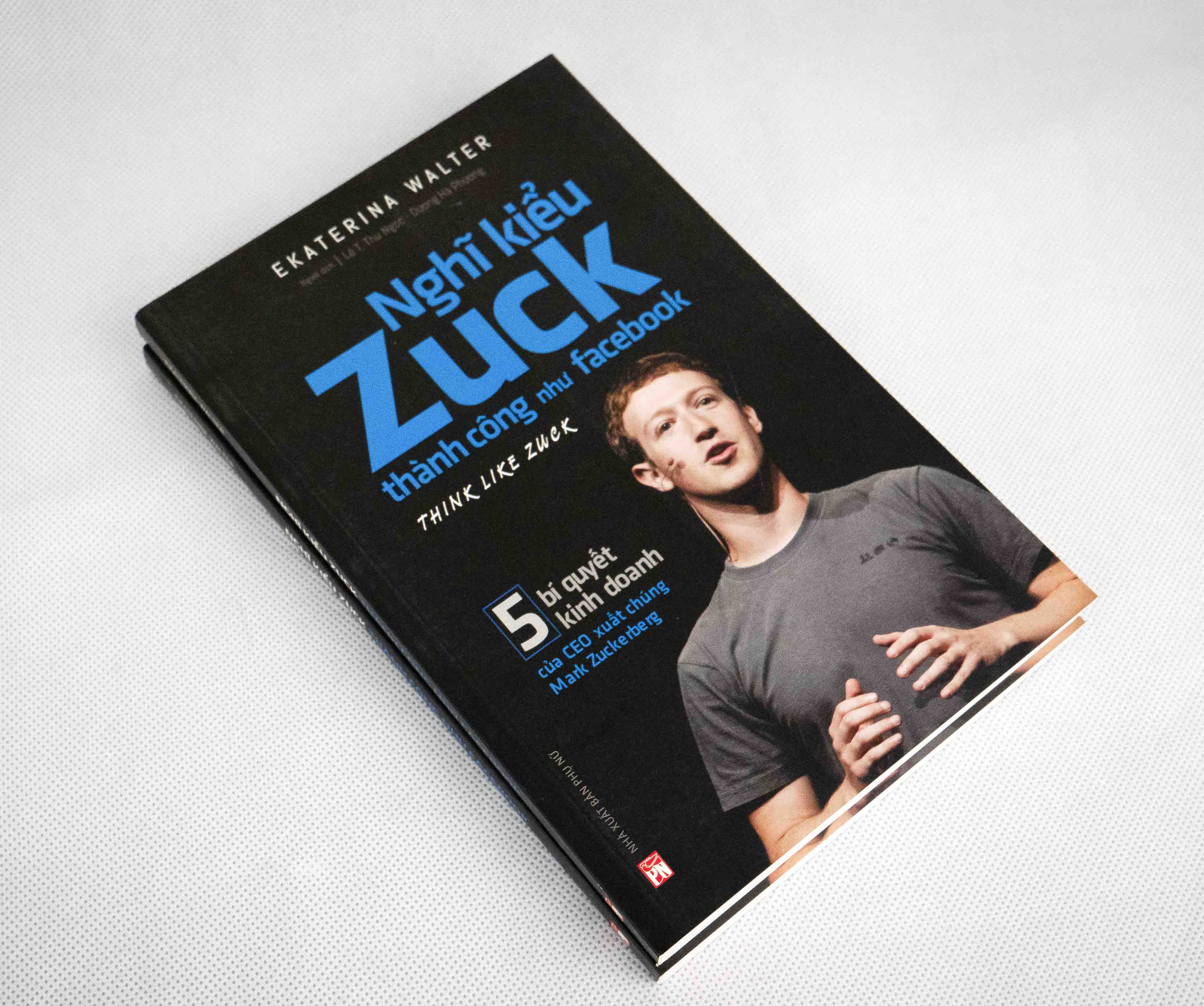 Nghĩ kiểu Zuck thành công như Face - 5 Bí quyết kinh doanh của Ceo xuất chúng