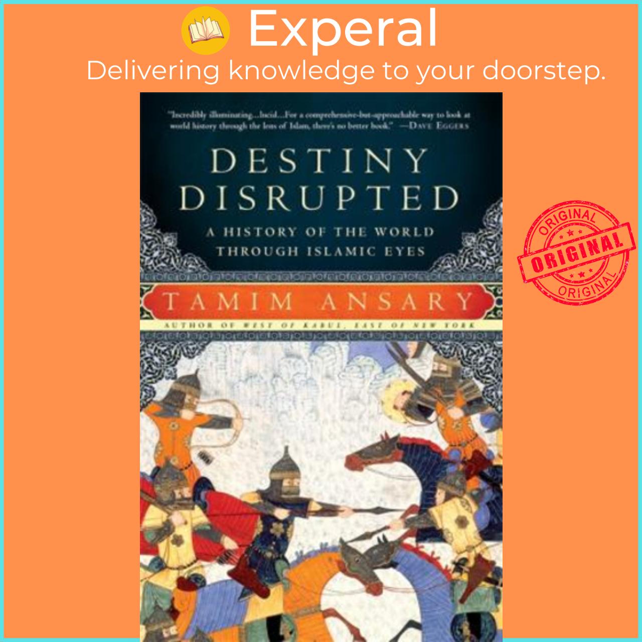 Sách - Destiny Disrupted : A History of the World Through Islamic Eyes by Tamim Ansary