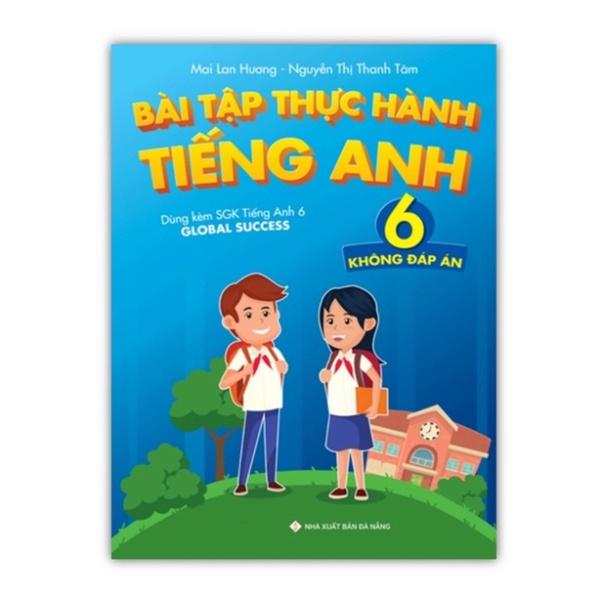 Sách - Bài Tập Thực Hành Tiếng Anh 6 (Không Đáp án) - Dùng Kèm SGK TA 6 Global Success