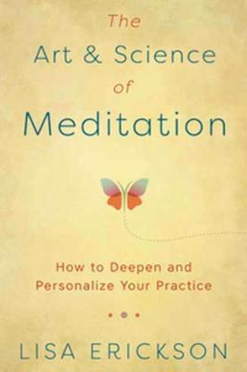 Sách - The Art and Science of Meditation : How to Deepen and Personalize Your P by Lisa Erickson (US edition, paperback)