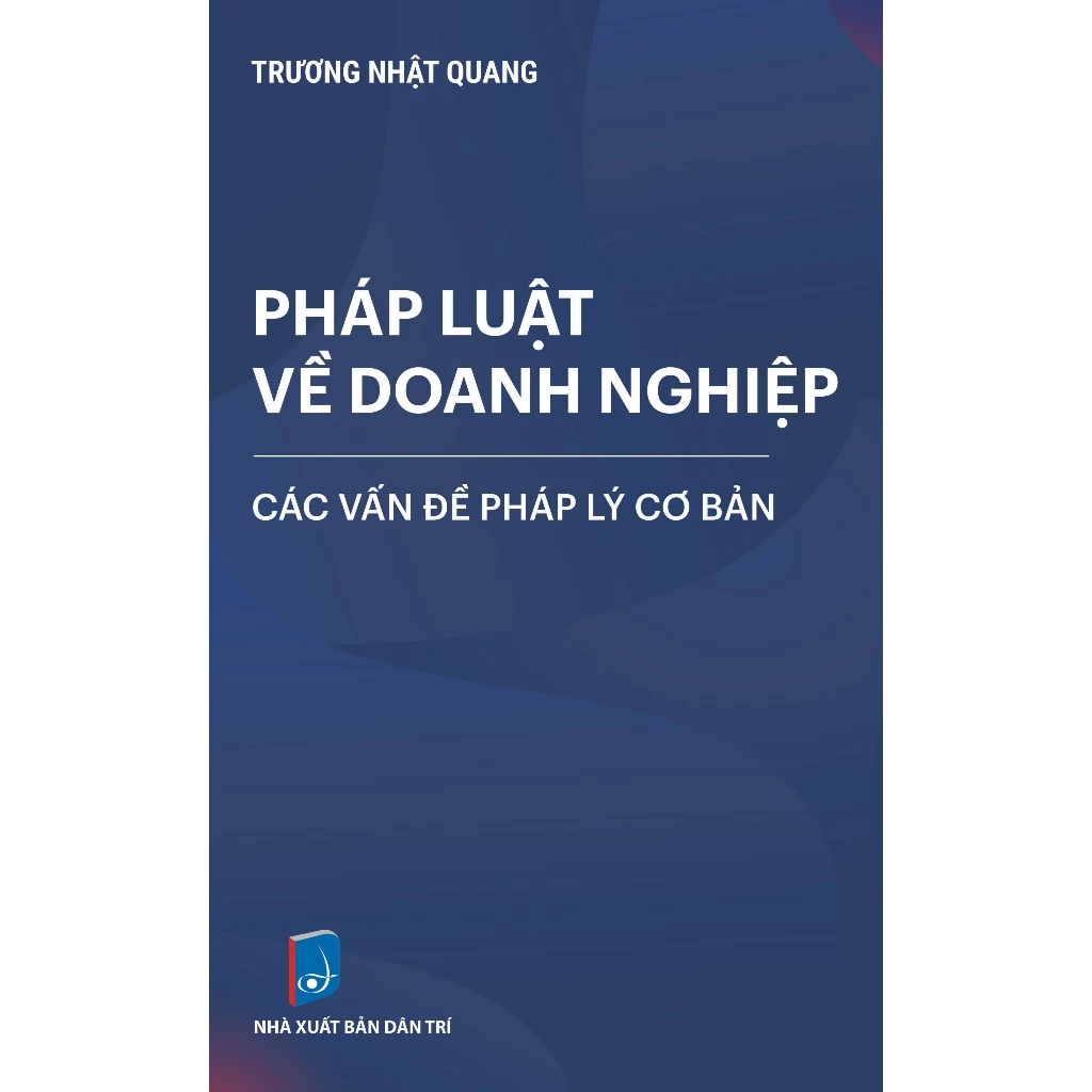 Pháp Luật Về Doanh Nghiệp: Các Vấn Đề Pháp Lý Cơ Bản (Tái bản 2024)