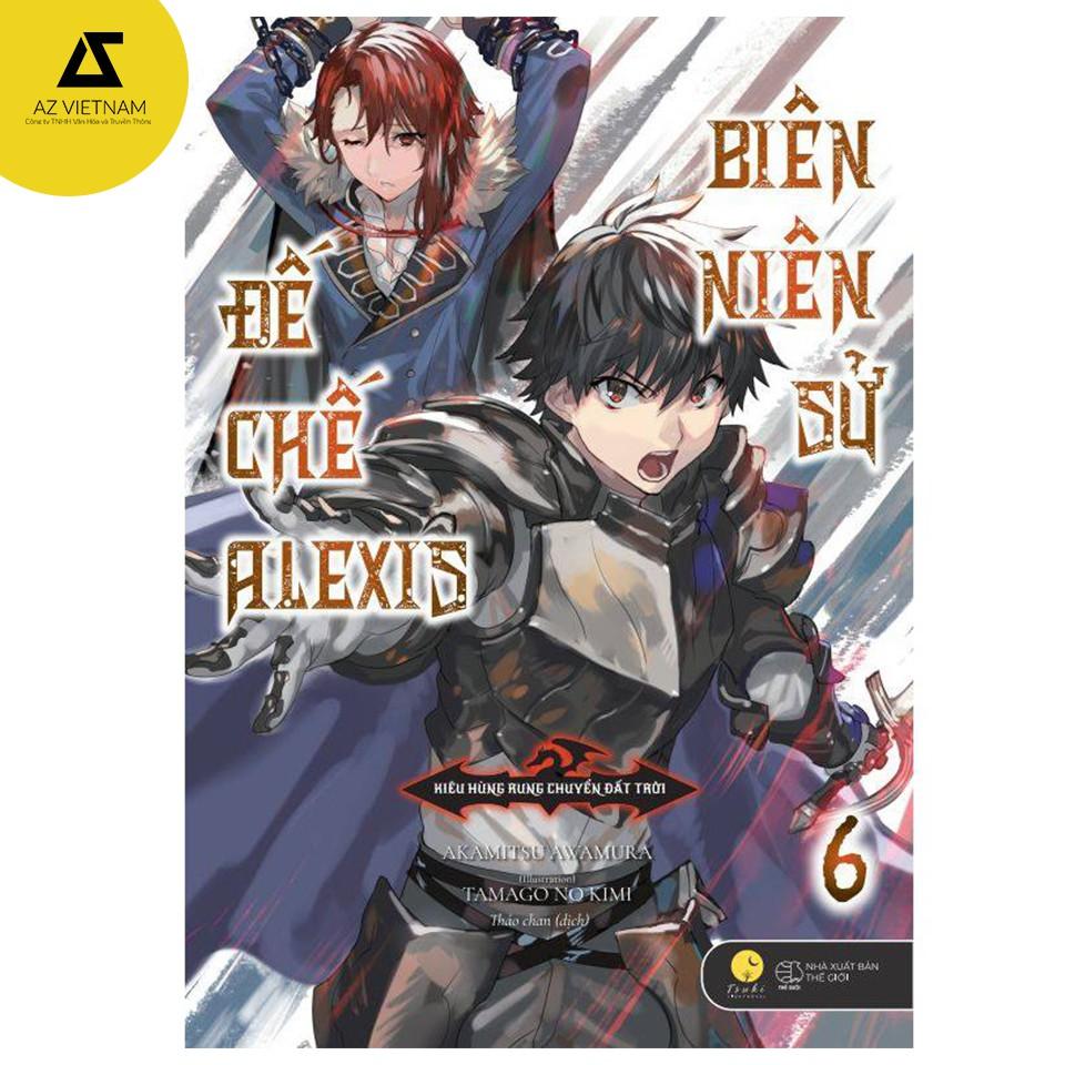 Sách - Biên Niên Sử Đế Chế Alexis – Kiêu Hùng Rung Chuyển Đất Trời (Tập 6)