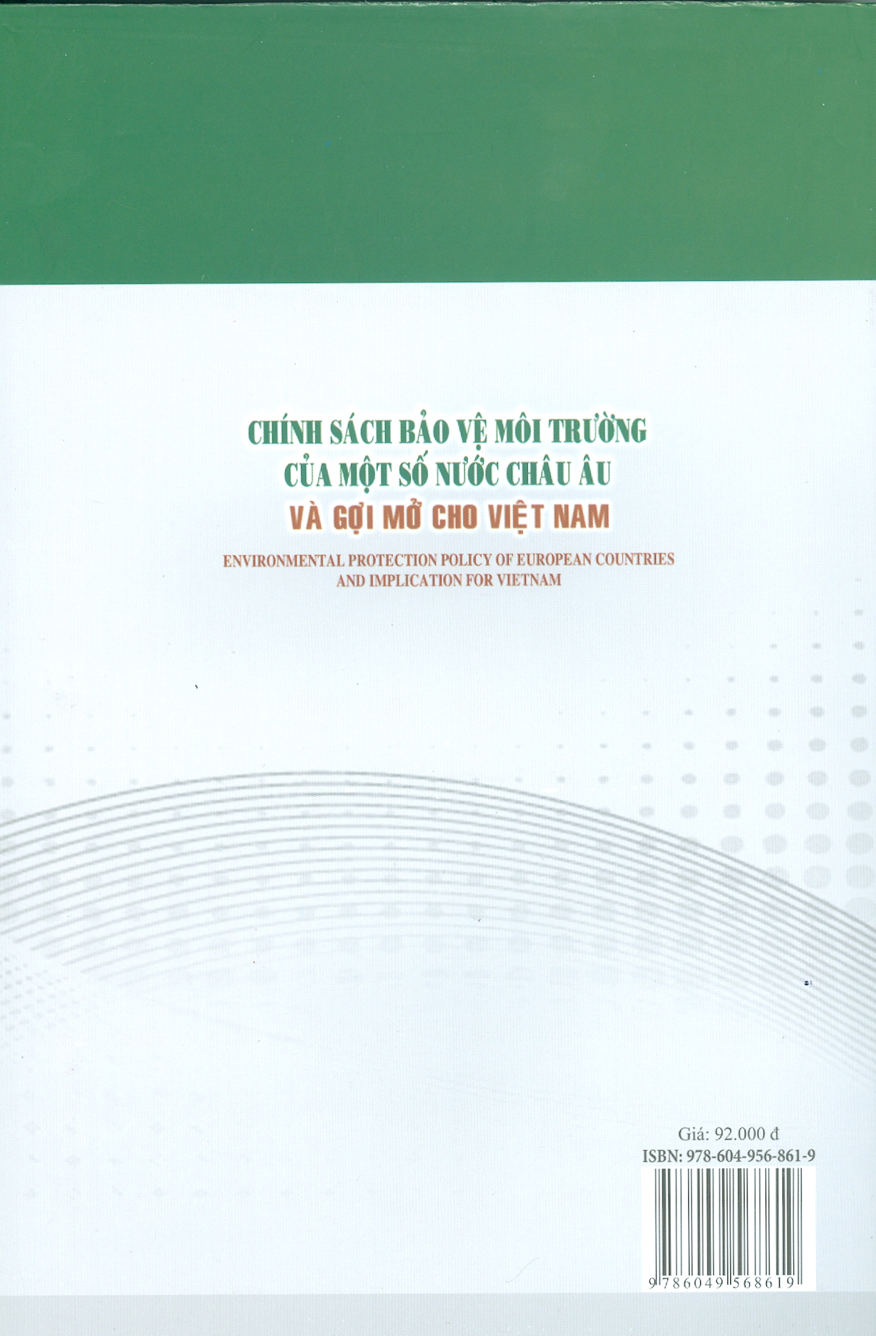 Chính Sách Bảo Vệ Môi Trường Của Một Số Nước Châu Âu Và Gợi Mở Cho Việt Nam (Sách Chuyên Khảo)