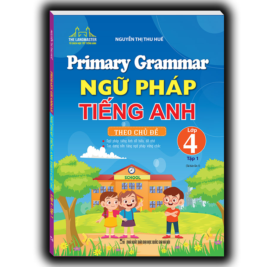 Primary Grammar - Ngữ Pháp Tiếng Anh Theo Chủ Đề Lớp 4 Tập 1 (Tái Bản 01)