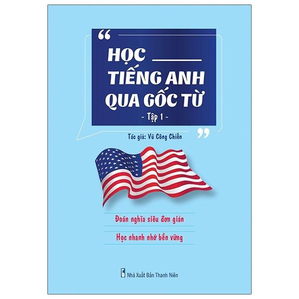 Học Tiếng Anh Qua Gốc Từ - Tập 1