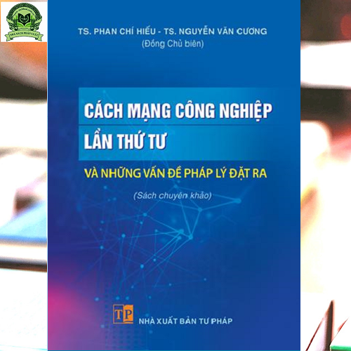 Cách mạng công nghiệp lần thứ tư và những vấn đề pháp lý đặt ra (sách chuyên khảo)