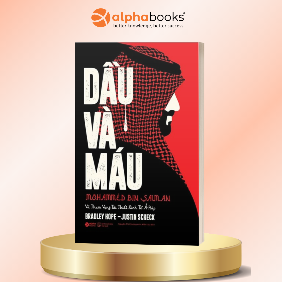 Dầu Và Máu - Mohammed Bin Salman Và Tham Vọng Tái Thiết Kinh Tế Ả-Rập - Bản Quyền