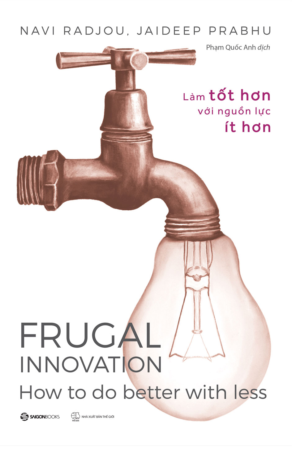 Frugal Innovation - Làm tốt hơn với nguồn lực ít hơn - Tác giả Jaideep Prabhu , Navi Radjou