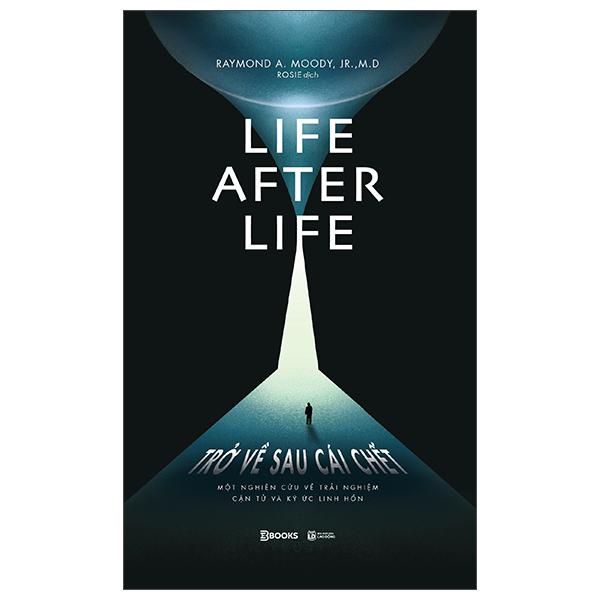 Sách - Life After Life - Trở Về Sau Cái Chết - Một Nghiên Cứu Về Trải Nghiệm Cận Tử Và Ký Ức Linh Hồn