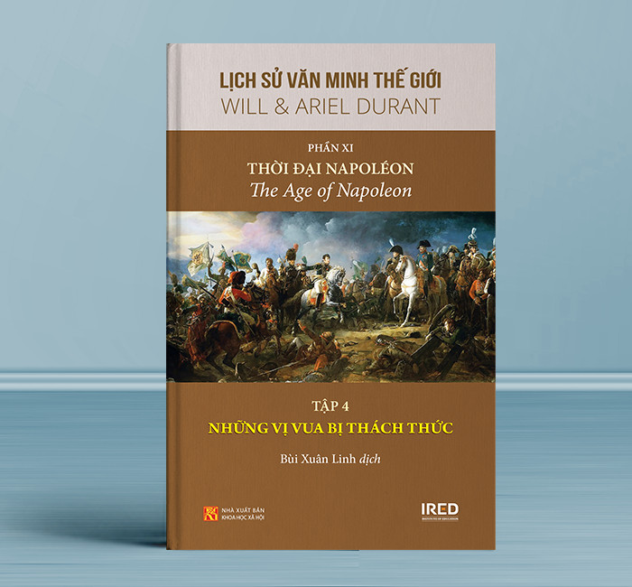 Lịch Sử Văn Minh Thế Giới Phần 11 : Văn Minh Thời Đại Napoléon - Will Durant (bộ 5 tập) - Sách IRED Books