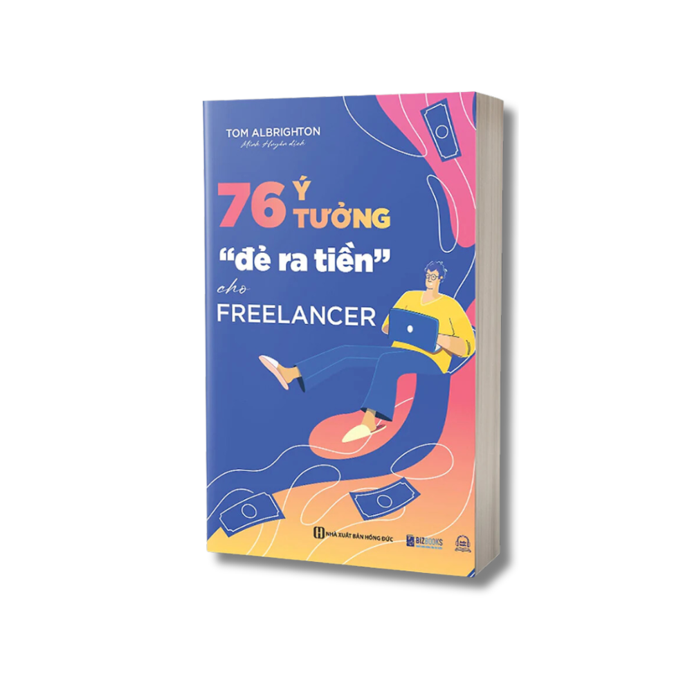 Sách 76 Ý Tưởng “Đẻ Ra Tiền&quot; Cho Freelancer - Giúp Bạn Tự Do Kiếm Tiền Online Tại Nhà