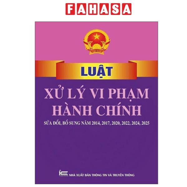 Sách - Luật Xử Lý Vi Phạm Hành Chính (Sửa Đổi, Bổ Sung Năm 2014, 2017, 2020, 2022, 2024, 2025)