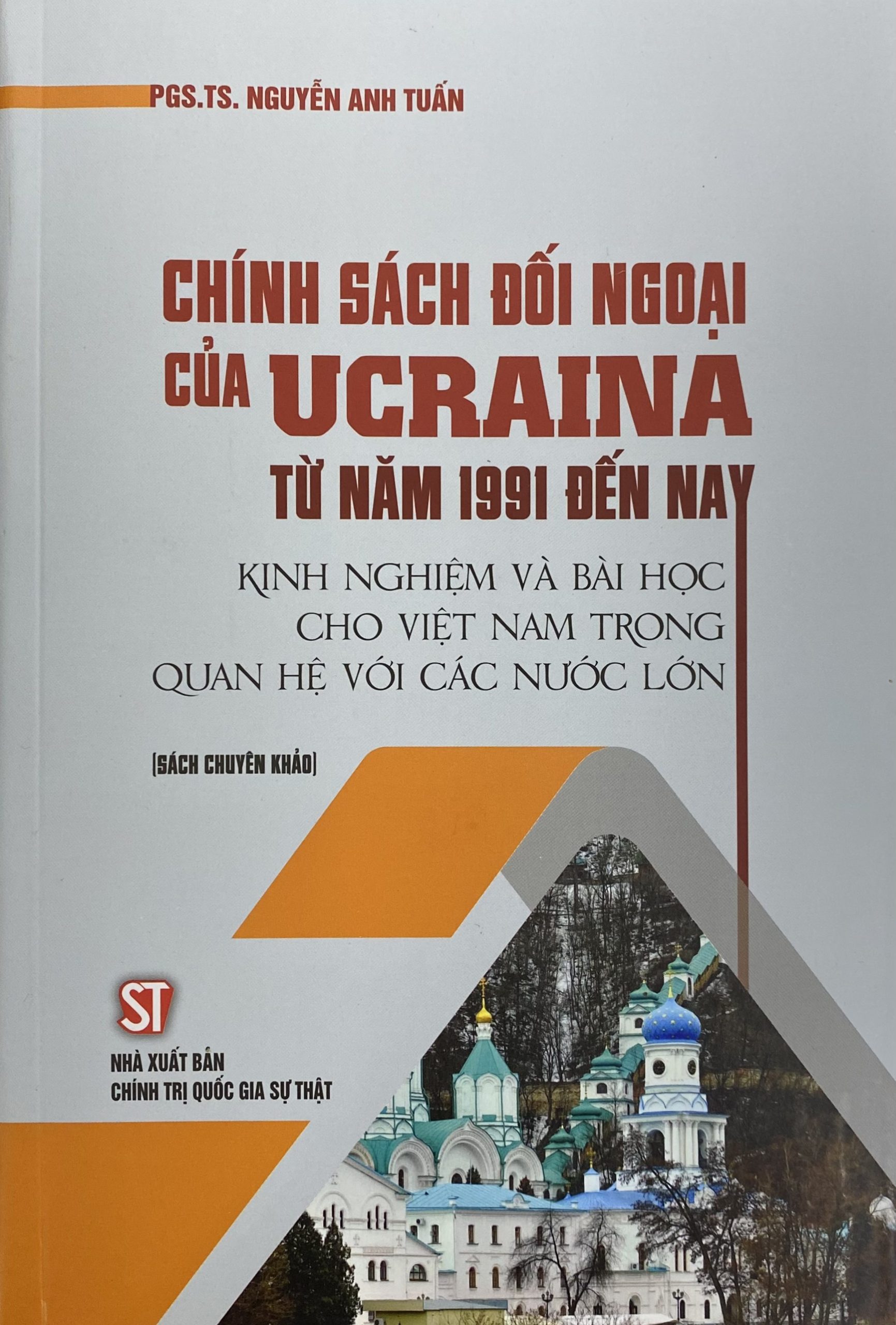 Chính sách đối ngoại của Ucraina từ năm 1991 đến nay – Kinh nghiệm và bài học cho Việt Nam trong quan hệ với các nước lớn (Sách chuyên khảo)