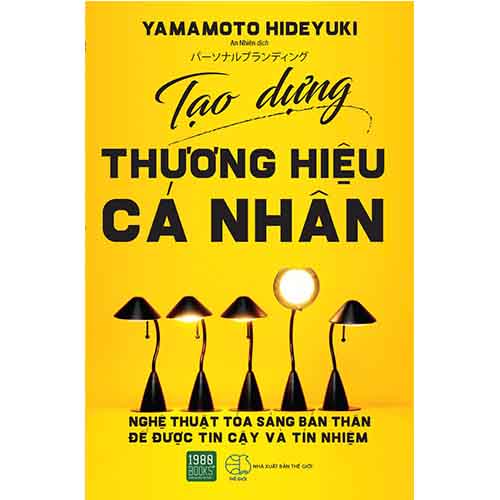 Cuốn Sách Chỉ Dẫn Nghệ Thuật Tỏa Sáng Bản Thân Để Được Tin Cậy Và Tín Nhiệm : Tạo Dựng Thương Hiệu Cá Nhân