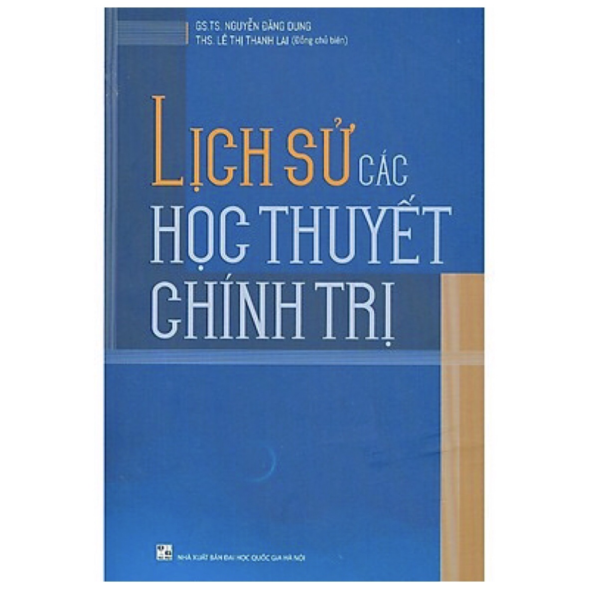 Lịch Sử Các Học Thuyết Chính Trị - GS. Nguyễn Đăng Dung - Th.S Lê Thị Thanh Lai - (bìa mềm)