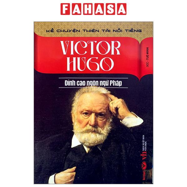 Kể Chuyện Thiên Tài Nổi Tiếng - Victor Hugo - Đỉnh Cao Ngôn Ngữ Pháp