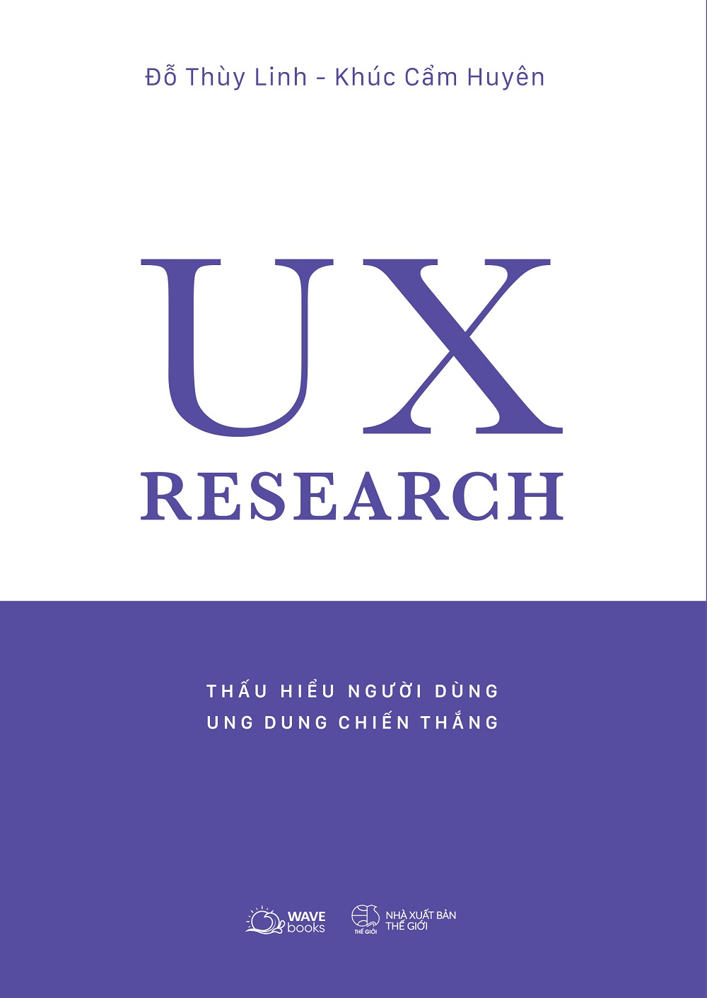 UX RESEARCH-Thấu Hiểu Người Dùng, Ung Dung Chiến Thắng