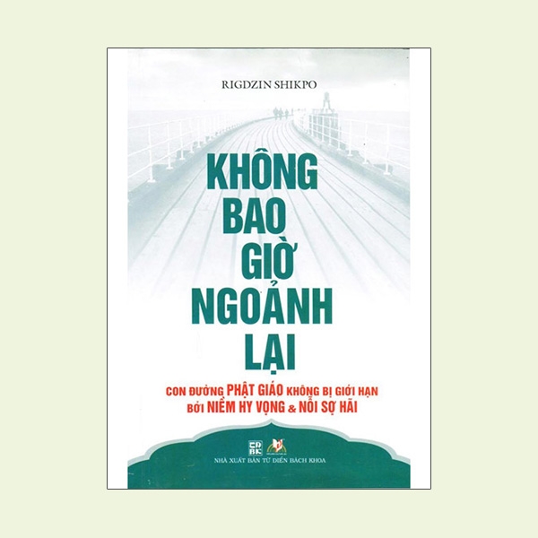 Không Bao Giờ Ngoảnh Lại - Con Đường Phât Giáo Không Bị Giới Hạn Bởi Niềm Hy Vọng &amp; Nổi Sợ Hãi - Vanlangbooks