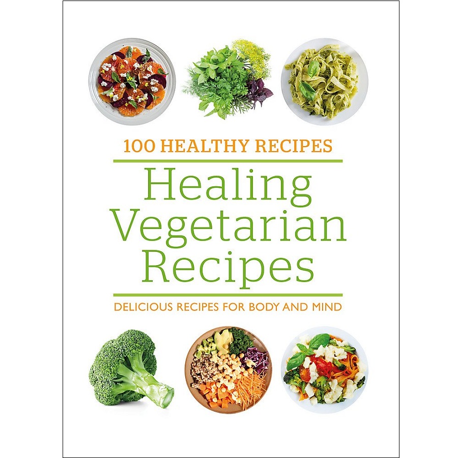 100 Healthy Recipes: Healing Vegetarian Recipes: Delicious recipes for body and mind