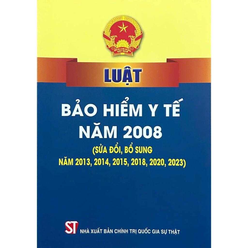 Sách - Luật Bảo Hiểm Y Tế Năm 2008 (Sửa Đổi, Bổ Sung Năm 2103, 2014, 2015, 2018, 2020, 2023) - NXB Chính Trị Quốc Gia