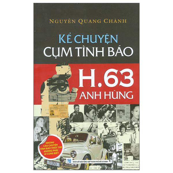 Sách - Kể Chuyện Cụm Tình Báo H.63 Anh Hùng - Những Câu Chuyện Tình Báo Thót Tim Không Phải Ai Cũng Biết