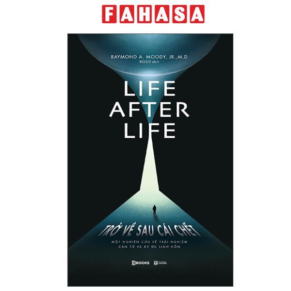 Sách - Life After Life - Trở Về Sau Cái Chết - Một Nghiên Cứu Về Trải Nghiệm Cận Tử Và Ký Ức Linh Hồn