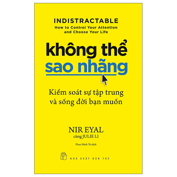 Không Thể Sao Nhãng - Kiểm Soát Sự Tập Trung Và Sống Đời Bạn Muốn - Indistractable - How To Control Your Attention And Choose Your Life  ( Trẻ)