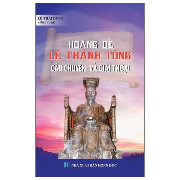 Hoàng Đế Lê Thánh Tông - Câu Chuyện Và Giai Thoại