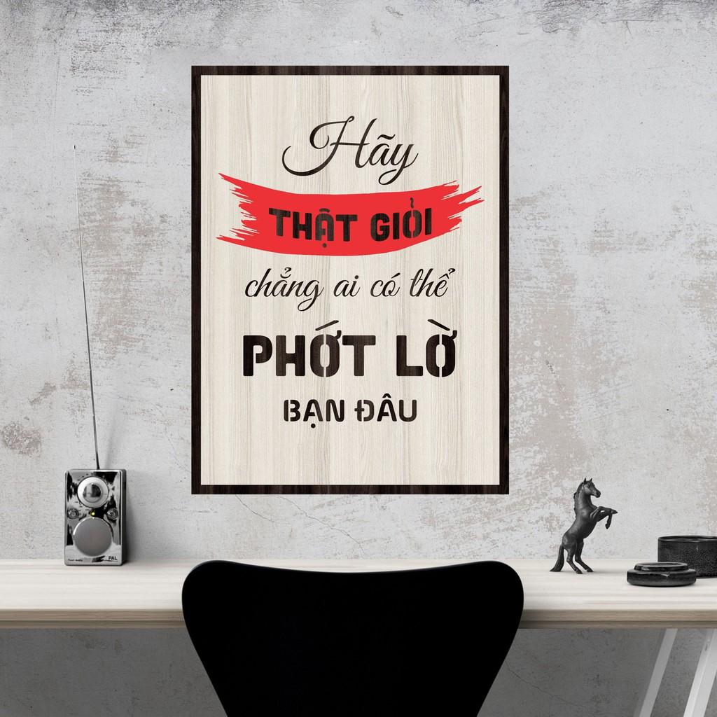Tranh gỗ DECOR - SLOGAN tạo động lực, Truyền cảm hứng - HÃY THẬT GIỎI CHẲNG AI CÓ THỂ PHỚT LỜ BẠN ĐÂU