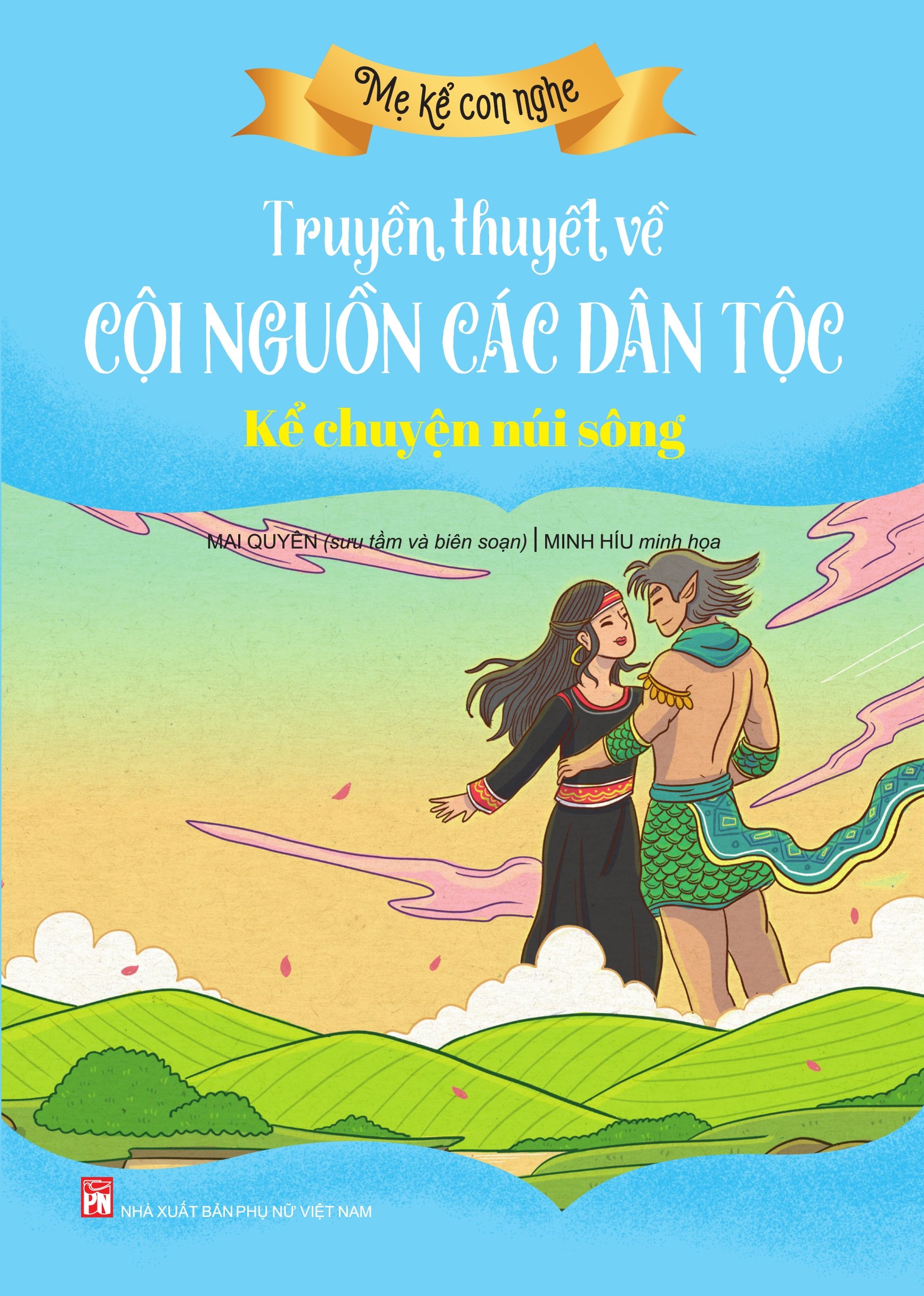 Mẹ kể con nghe: TRUYỀN THUYẾT VỀ CỘI NGUỒN CÁC DÂN TỘC : Kể chuyện núi sông