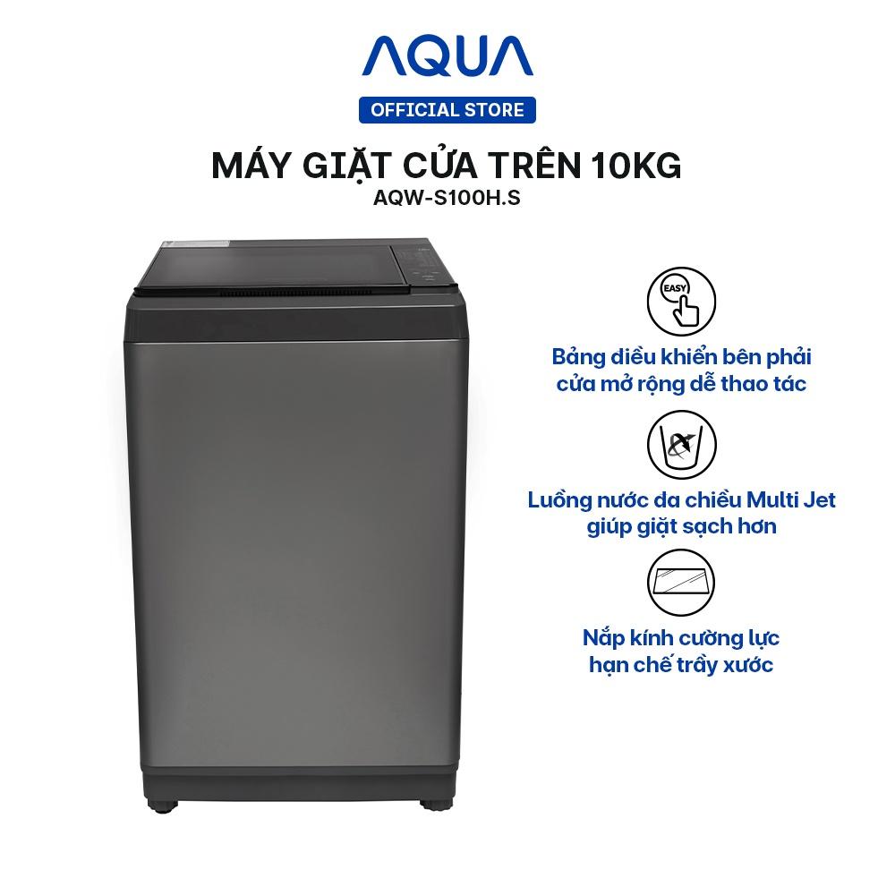 Máy giặt cửa trên 10kg Aqua AQW-S100HT.S - Hàng chính hãng - Chỉ giao HCM, Hà Nội, Đà Nẵng, Hải Phòng, Bình Dương, Đồng Nai, Cần Thơ