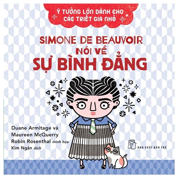 Ý Tưởng Lớn Dành Cho Các Triết Gia Nhỏ - Simone De Beauvoir Nói Về Sự Bình Đẳng