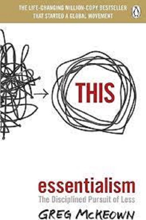 Essentialism : The Disciplined Pursuit of Less