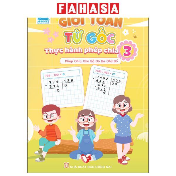 Sách - Giỏi Toán Từ Gốc - Thực Hành Phép Chia 3 - Phép Chia Cho Số Có Ba Chữ Số