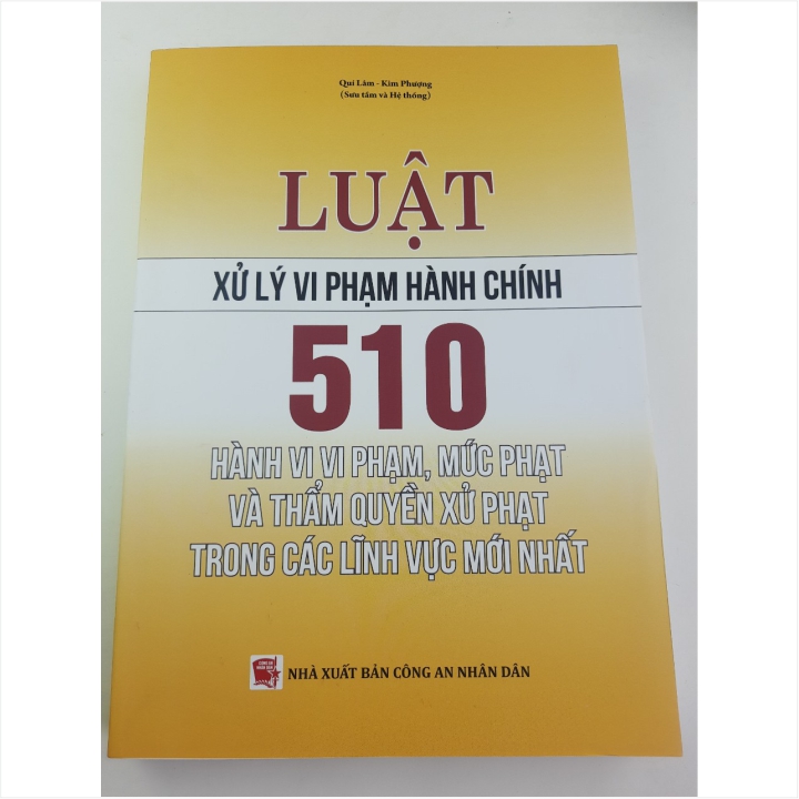 Sách 510 Hành Vi Vi Phạm, Mức Phạt Và Thẩm Quyền Xử Phạt Vi Phạm Hành Chính Trong Các Lĩnh Vực Mới Nhất - V1834P