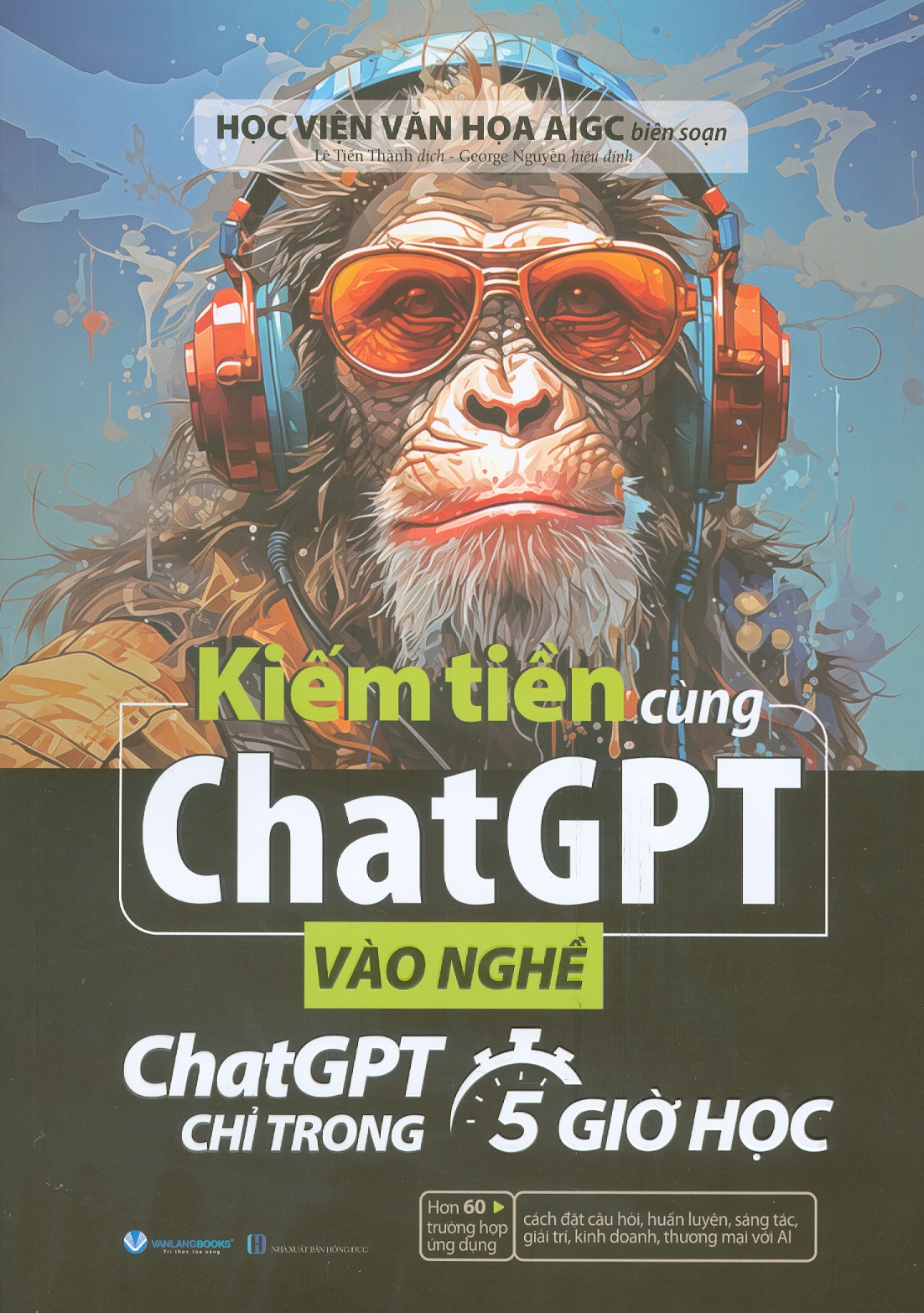 Kiếm Tiền Cùng Chatgpt - Vào Nghề ChatGPT Chỉ Trong 5 Giờ Học
