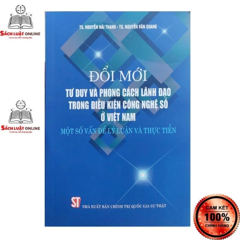 Sách - Đổi mới tư duy và phong cách lãnh đạo trong điều kiện công nghệ số ở Việt Nam Một số vấn đề lý luận và thực tiễn