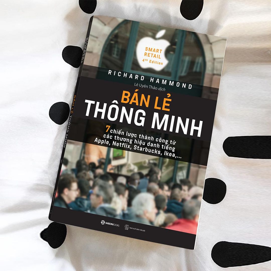 Bán lẻ thông minh: 7 chiến lược thành công từ các thương hiệu danh tiếng Apple, Netflix, Starbucks, Ikea… (Smart Retail) - Tác giả: Richard Hammond