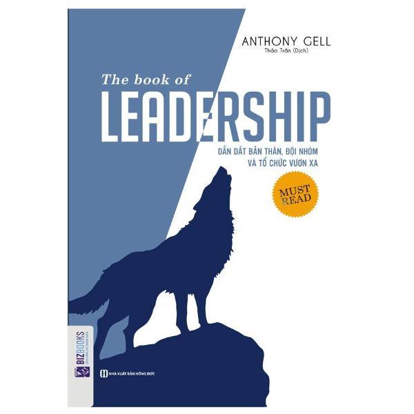 The Book Of Leadership - Thủ Lĩnh Vĩ Đại - Dẫn Dắt Bản Thân, Đội Nhóm Và Tổ Chức Vươn Xa