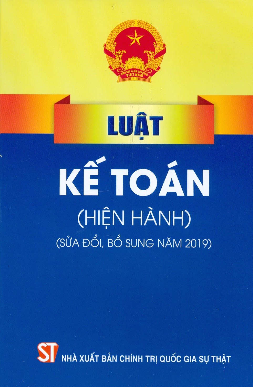 Luật Kế Toán (Hiện Hành) (Sửa Đổi, Bổ Sung Năm 2019) - Tái bản năm 2022