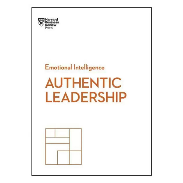 Authentic Leadership (HBR Emotional Intelligence Series)