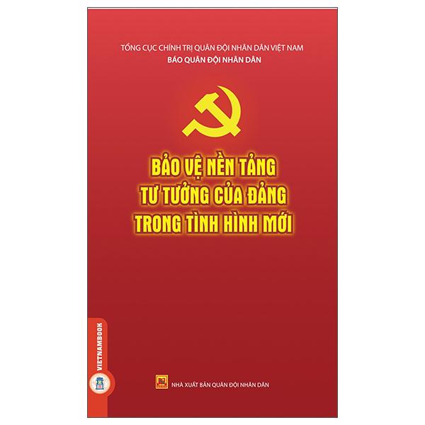 Sách - Bảo Vệ Nền Tảng Tư Tưởng Của Đảng Trong Tình Hình Mới