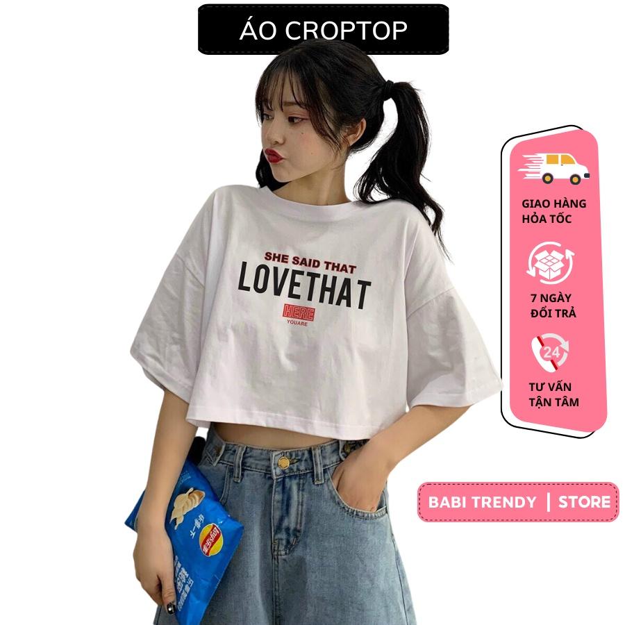 Áo croptop nữ tay lỡ đẹp cao cấp form rộng kiểu ulzzang in Love That - Babi Trendy CRI06